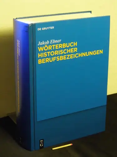 Ebner, Jakob: Wörterbuch historischer Berufsbezeichnungen. 