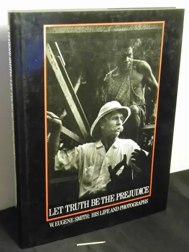 Smith, William Eugene: Let truth be the prejudice - W. Eugene Smith - his life and photographs - illustrated biography by Ben Maddow. 