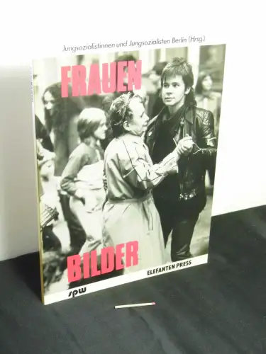 Jungsozialistinnen und Jungsozialisten Berlin (Hrsg.): Frauen-Bilder - Ergebnisse des Fotowettbewerbs "Die weibliche. Wirklichkeit ist Anders". 