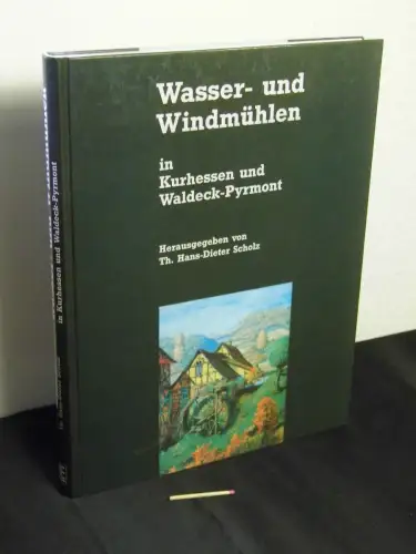 Scholz, Th. Hans-Dieter (Herausgeber): Wasser- und Windmühlen in Kurhessen und Waldeck-Pyrmont - Teil: Bd. 1. 