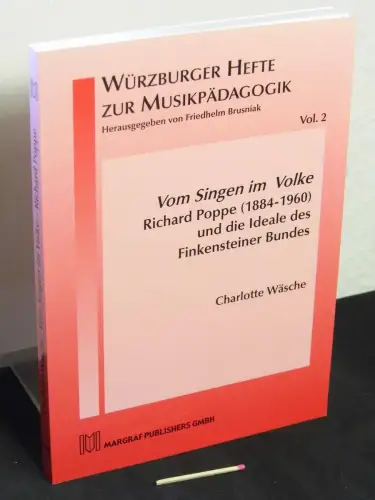 Wäsche, Charlotte: Vom Singen im Volke - Richard Poppe (1884 - 1960) und die Ideale des Finkensteiner Bundes - aus der Reihe: Würzburger Hefte zur Musikpädagogik - Band: Vol. 2. 