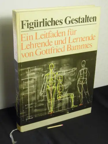 Bammes, Gottfried: Figürliches Gestalten - Ein Leitfaden für Lehrende und Lernende. 