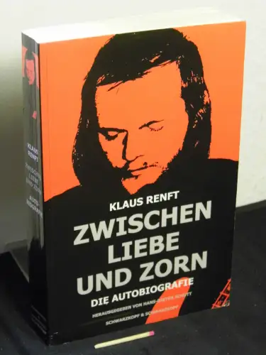 Renft, Klaus: Zwischen Liebe und Zorn - Autobiographie. 