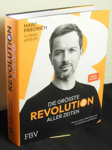 Friedrich, Marc und Florian Kössler: Die grösste Revolution aller Zeiten : warum unser Geld stirbt und wie Sie davon profitieren. 