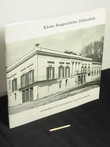 Müller, Alois (Redaktion): Kleine Baugeschichte Zehlendorfs - Architektur und Gartenkunst im grünen Bezirk. 