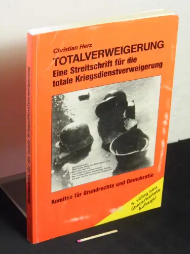 Herz, Christian: Totalverweigerung - Eine Streitschrift für die totale Kriegsdienstverweigerung. 