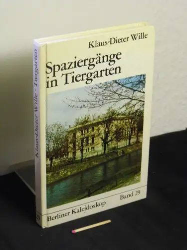 Wille, Klaus Dieter: Spaziergänge in Tiergarten - aus der Reihe: Berliner Kaleidoskop - Schriften zur Berliner Kunst- und Kulturgeschichte - Band: 29. 