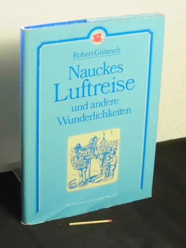 Grötzsch, Robert: Nauckes Luftreise und andere Wunderlichkeiten - Geschichten für Arbeiterkinder - aus der Reihe: Kollektion Kinderbuch. 