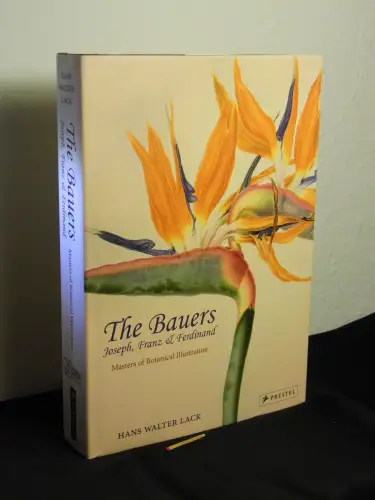 Lack, Hans Walter: The Bauers - Joseph, Franz & Ferdinand - masters of botanical illustration - an illustrated biography. 