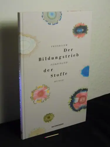 Runge, Friedlieb Ferdinand: Der Bildungstrieb der Stoffe - aus der Reihe: Naturkunden - Band: 12. 
