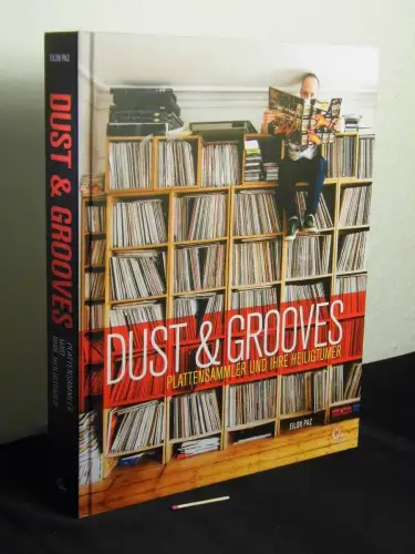Paz, Eilon: Dust & Grooves - Plattensammler und ihre Heiligtümer. 