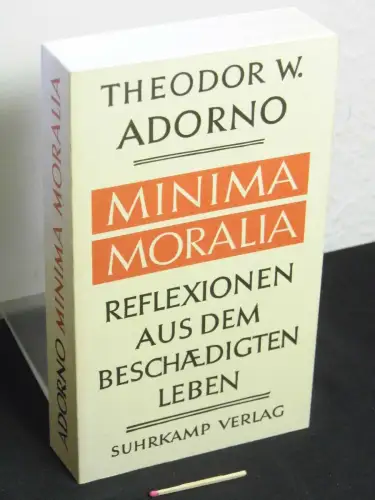 Adorno, Theodor W: Minima moralia : Reflexionen aus dem beschädigten Leben. 