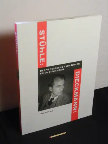 Bursian, Manon und Dieter Hofmann, Ingolf Kern, Benjamin Sander und Sabine Thümmler (Herausgeber): Stühle! Dieckmann! : der vergessene Bauhäusler Erich Dieckmann. 