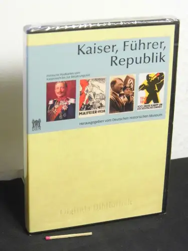 Deutsches Historisches Museum (Herausgeber): Kaiser, Führer, Republik - Politische Postkarten vom Kaiserreich bis zur Besatzungszeit - aus der Reihe: Digitale Bibliothek - Band: 92. 