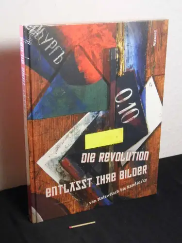 Müller, Markus (Herausgeber): Die Revolution entlässt ihre Bilder - von Malewitsch bis Kandinsky. 