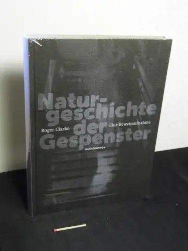 Clarke, Roger: Naturgeschichte der Gespenster - Eine Beweisaufnahme - Originaltitel: A natural history of ghosts - aus der Reihe: Naturkunden - Band: 19. 