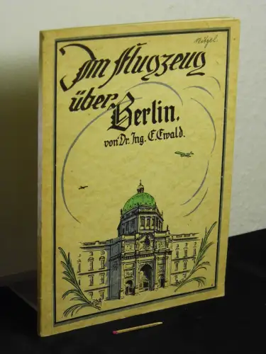 Ewald, Erich: Im Flugzeug über Berlin : 48 Luftbilder mit Text. 