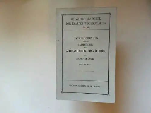 Brücke, Ernst: Untersuchungen über den Farbenwechsel des afrikanischen Chamäleons. [Ostwald`s Klassiker der exakten Wissenschaften. Nr. 43]. 