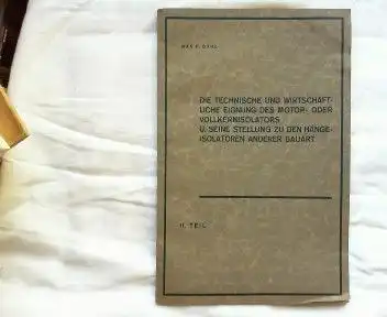 Dahl, Max F: Die technische und wirtschaftliche Eignung des Motor- oder Vollkernisolators u. seine Stellung zu den Hängeisolatoren anderer Bauart. II. Teil: Abbildungen, Kurven, Tabellen, Literatur-Verzeichnis. 