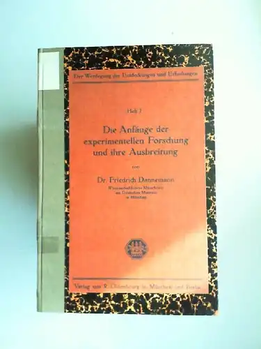 Dannemann, Friedrich: Die Anfänge der experimentellen Forschung und ihre Ausbreitung [Der Werdegang der Entdeckungen und Erfindungen. Unter Berücksichtigung der Sammlung des Deutschen Museums und ähnlicher...