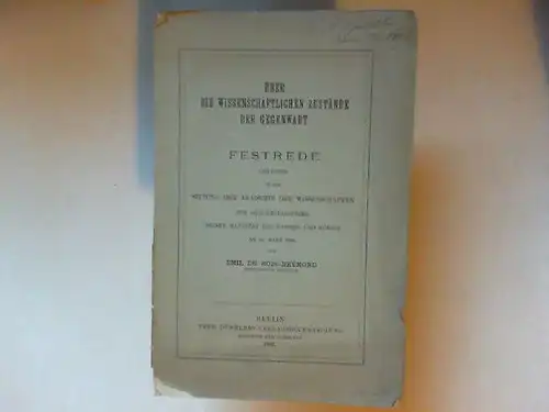 Du Bois-Reymond, Emil: Über die wissenschaftlichen Zustände der Gegenwart. Festrede gehalten in der Sitzung der Akademie der Wissenschaften zur Geburtstagsfeier seiner Majestät des Kaisers und Königs am 23.März 1882. 