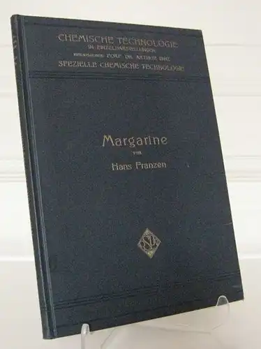 Franzen, Hans: Margarine. Chemische Technologie in Einzeldarstellungen. Hrsg. von Arthur Binz. Spezielle chemische Technologie. 