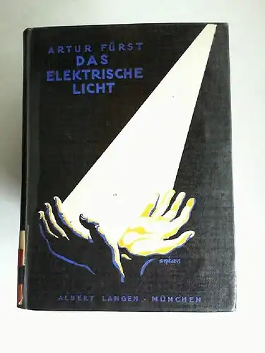 Fürst, Artur: Das elektrische Licht. Von den Anfängen bis zur Gegenwart. Nebst einer Geschichte der Beleuchtung.