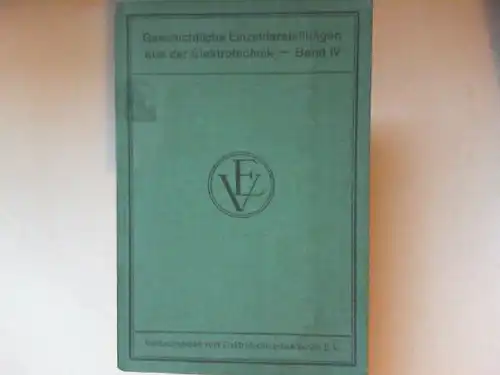 Jäger, Wilhelm Prof. Dr. und Elektrotechnischer Verein (Hg.): Geschichtliche Einzeldarstellungen aus der Elektrotechnik. Vierter Band : die Enstehung der internationalen Maße der Elekrotechnik. Mit 23 Textabbildungen darunter 18 Porträts. 
