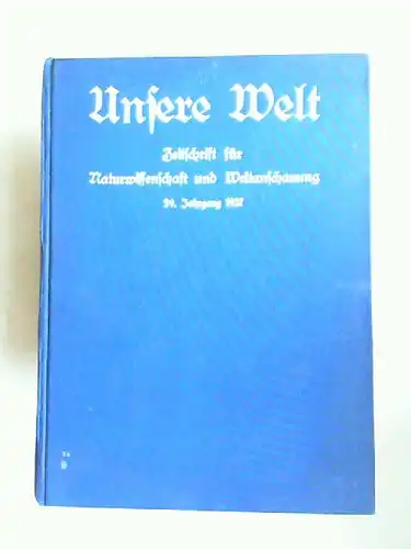 Keplerbund (Hg.)B. Bovink (Schriftleitung) und H. Heinze (Schriftleitung): Unsere Welt. Zeitschrift für Naturwissenschaften und Weltanschauung. 29. Jahrgang 1937. 