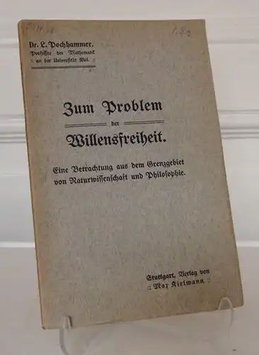 Pochhammer, L: Zum Problem der Willensfreiheit. Eine Betrachtung aus dem Grenzgebiet von Naturwissenschaft und Philosophie. 