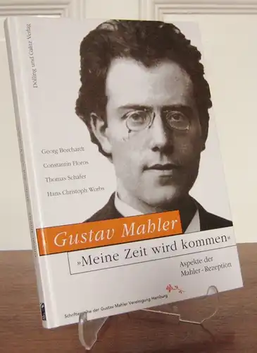 Gustav Mahler Vereinigung Hamburg (Hrsg.): Gustav Mahler - &quot;Meine Zeit wird kommen&quot;. Aspekte der Mahler-Rezeption. Georg Borchard, Constantin Floros, Thomas Schäfer, Hans Christoph Worbs. [Schriften der Gustav Mahler Vereinigung Hamburg].