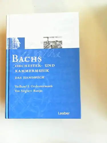 Rampe, Siegbert: Bachs Orchester- und Kammermusik. Das Handbuch. Teilband I: Orchestermusik [Das Bach-Handbuch Band 5/1.] Mit 24 Abbildungen und 14 Notenbeispielen sowie einem Werkverzeichnis.
