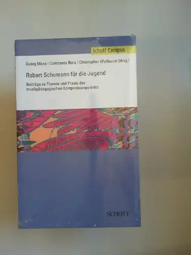 Wallbaum, Christopher, Constanze Rora und Georg Maas: Robert Schumann für die Jugend. Beiträge zu Theorie und Praxis des musikpädagogischen Komponistenporträts. 