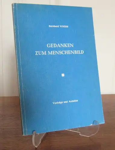 Wittlich, Bernhard: Gedanken zum Menschenbild. Vorträge und Aufsätze. 