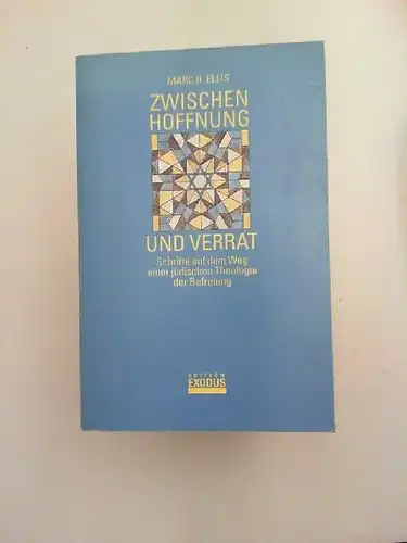 Ellis, Marc H: Zwischen Hoffnung und Verrat: Schritte auf dem Weg einer jüdischen Theologie der Befreiung. 