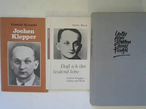 Koepcke, Cordula, Detlev Block und Jochen Klepper: 3 Bücher zusammen - 1) Cordula Koepke: Jochen Klepper; 2) Detlev Block: Daß ich ihn leidend lobe. Jochen...
