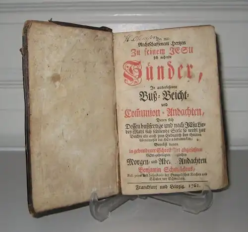 Schmolck, Benjamin: Der mit rechtschaffenem Herzen zu seinem Jesu sich nahende Sünder. In auserlesenen Buß , Beicht  und Communion Andachten. Deren sich dessen bußfertige.. 