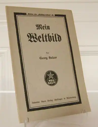 Sulzer, Georg: Mein Weltbild. [Bücher der "Weißen Fahne", 30]. 