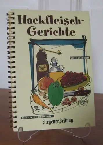 Siegener Zeitung (Hrsg.): Hackfleischgerichte. Würzig und delikat. Rezepte unserer Zeitungsleser. 