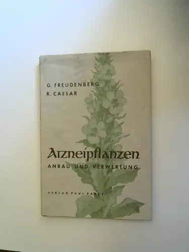 Freudenberg, Dr. Gertraut und Rudolf Casar: Arzneipflanzen. Anbau und Verwertung. 