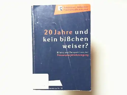 Coors, Barbara: 20 Jahre und (k)ein bisschen weiser? : Bilanz und Perspektiven der Frauenprojektebewegung , Dokumentation eines Kongresses, 6. bis 8. Dezember 1991 in Berlin. veranst. von: Frauen-Anstiftung ... Arbeitskreis Autonomer Frauenprojekte (Hrsgi