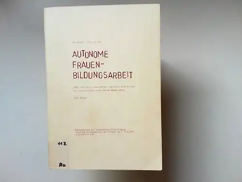 Die Frage: Gibt es eine AUTONOME FRAUENBILDUNGSARBEIT läßt sich leicht beantworten: Natürlich gibt es sie. Wir sind schließlich mit vollen Händen dabei. Eine Bilanz. Dokumentation...