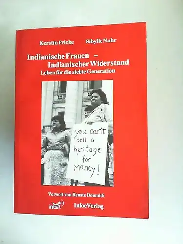 Fricke, Kerstin und Sibylle Nahr: Indianische Frauen - Indianischer Widerstand. Leben für die siebte Generation. Vorwort von Renate Domnick. 