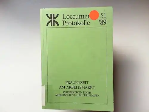 Habicht-Erenler, Susanne: Frauenzeit am Arbeitsmarkt, Perspektiven einer Arbeitszeitpolitik für Frauen : [Dokumentation einer Tagung der Evangelischen Akademie Loccum vom 30. Juni bis 2. Juli 1989]...