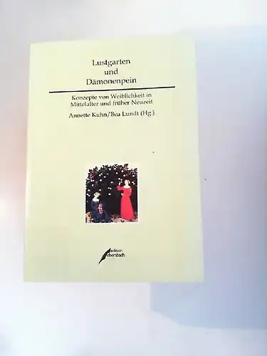 Kuhn, Annette (Hrsg.) und Bea Lundt (Hrsg.): Lustgarten und Dämonenpein. Konzepte von Weiblichkeit in Mittelalter und früher Neuzeit. Unter Mitarbeit von Evelyn Korsch.
