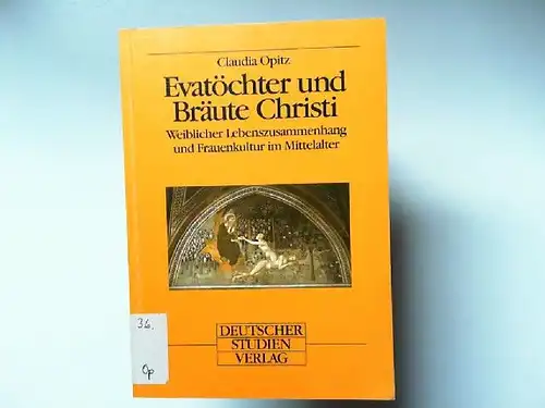 Opitz, Claudia: Evatöchter und Bräute Christi : weiblicher Lebenszusammenhang und Frauenkultur im Mittelalter.