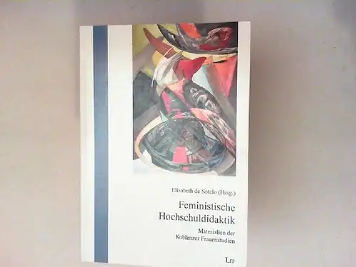 Sotelo, Elisabeth de [Hrsg.]: Feministische Hochschuldidaktik : Materialien der Koblenzer Frauenstudien. [Frauenstudien und emanzipatorische Frauenarbeit Band 3]. 