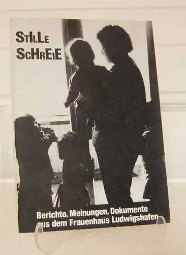 Trägerverein Frauenhaus Ludwigshafen  e.V. (Hrsg.): Stille Schreie. Berichte, Meinungen, Dokumente aus dem Frauenhaus Ludwigshafen. 