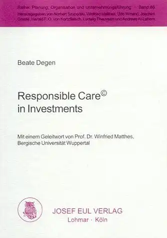 Degen, Beate: Responsible care in investments. Mit einem Geleitw. von Winfried Matthes, Reihe: Planung, Organisation und Unternehmungsführung ; Bd. 86. 