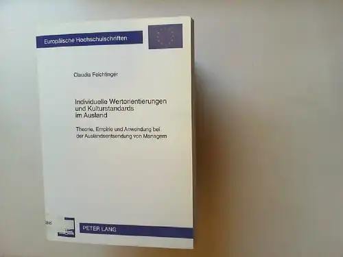 Feichtinger, Claudia: Individuelle Wertorientierungen und Kulturstandards im Ausland : Theorie, Empirie und Anwendung bei der Auslandsentsendung von Managern. Europäische Hochschulschriften : Reihe 5, Volks- und Betriebswirtschaft ; Bd. 2382. 